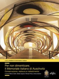 Per non dimenticare. Il Memoriale italiano di Auschwitz. Conservazione, restauro e riallestimento