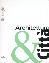 Sinergie. Architettura & città