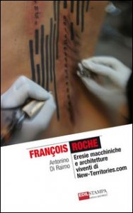François Roche. Eresie macchiniche e architetture viventi di new-territories.com