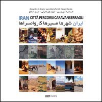 Iran. Città percorsi caravanserragli