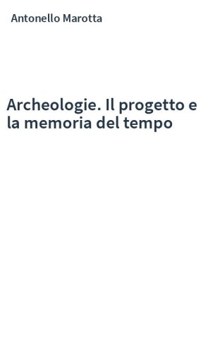Archeologie. Il progetto e la memoria del tempo