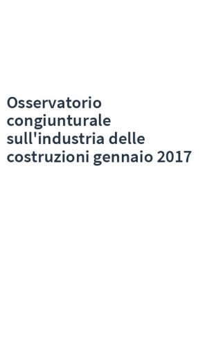 Osservatorio congiunturale sull'industria delle costruzioni gennaio 2017