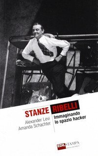 Stanze ribelli. Immaginando lo spazio hacker