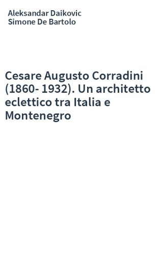 Cesare Augusto Corradini (1860-1932). Un architetto eclettico tra Italia e Montenegro