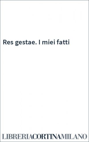 Res gestae. I miei fatti