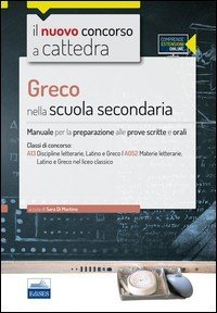 CC 4/23. Greco nella scuola secondaria. Manuale per la preparazione alle prove scritte e orali per la classe A13 e A052. Con espansione online