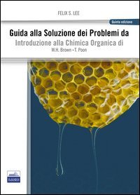 Guida alla soluzione dei problemi da introduzione alla chimica organica di W.H. Brown T. Poon