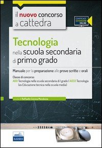Il nuovo concorso a cattedra. Classe A60 (A033) tecnologia per la scuola secondaria di primo grado. Manuale per la preparazione alle prove... Con espansione online