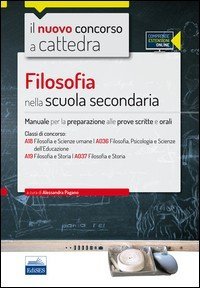 Il nuovo concorso a cattedra. Classi A18, A036, A19, A037 filosofia nella scuola secondaria. Manuale completo. Con espansione online