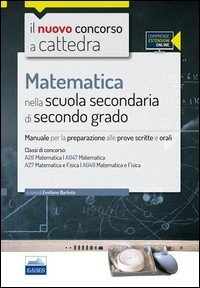 Il nuovo concorso a cattedra. Classi A26 (A047) e A27 (A049) matematica nella scuola secondaria di II grado. Manuale completo. Con espansione online