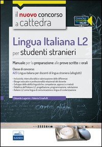 Il nuovo concorso a cattedra. Lingua italiana L2 per studenti stranieri. Manuale per la preparazione alle prove scritte e orali. Classe A23. Con espansione online