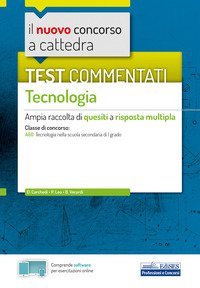 Il nuovo concorso a cattedra. Test commentati Tecnologia. Ampia raccolta di quesiti a risposta multipla. Classe A60