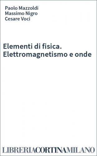 Elementi di fisica. Elettromagnetismo e onde
