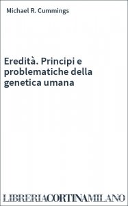 Eredità. Principi e problematiche della genetica umana