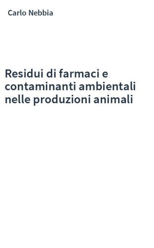 Residui di farmaci e contaminanti ambientali nelle produzioni animali