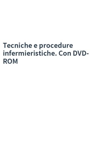 Tecniche e procedure infermieristiche. Con DVD-ROM