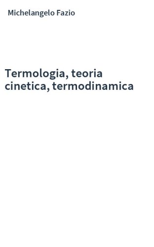 Termologia, teoria cinetica, termodinamica