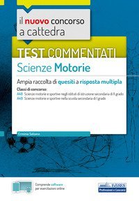nuovo concorso a cattedra. Test commentati Scienze motorie. Ampia raccolta di quesiti a risposta multipla. Classi A48, A49