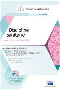 TFA. Discipline sanitarie. Esercizi commentati per le classi A057 e A0 40. Con software di simulazione