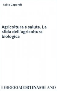 Agricoltura e salute. La sfida dell'agricoltura biologica