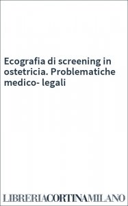 Ecografia di screening in ostetricia. Problematiche medico-legali