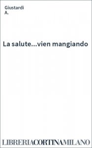 La salute...vien mangiando