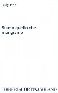 Siamo quello che mangiamo