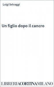 Un figlio dopo il cancro