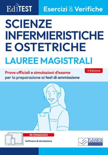 Editest. Lauree magistrali. Scienze infermieristiche e ostetriche. Esercizi & verifiche. Prove ufficiali e simulazioni d'esame per la preparazione ai test di ammissione