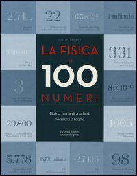 La fisica in 100 numeri. Guida numerica a fatti, formule e teorie