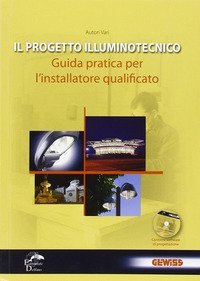 Il progetto illuminotecnico. Guida pratica per l'installatore qualificato