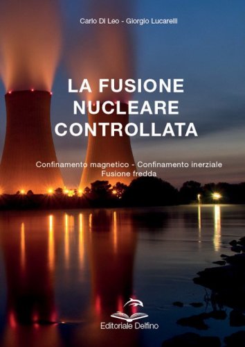 La fusione nucleare controllata. Confinamento magnetico. Confinamento inerziale. Fusione fredda