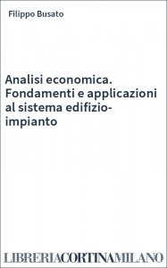 Analisi economica. Fondamenti e applicazioni al sistema edifizio-impianto