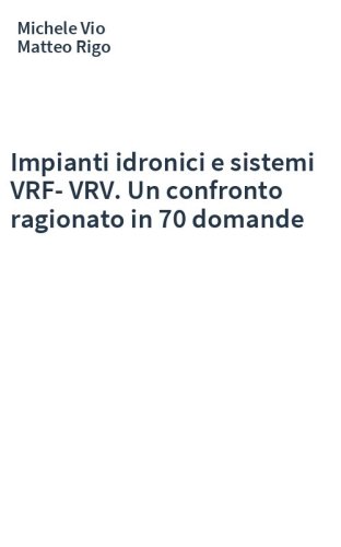 Impianti idronici e sistemi VRF-VRV. Un confronto ragionato in 70 domande