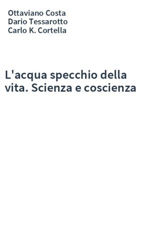 L'acqua specchio della vita. Scienza e coscienza