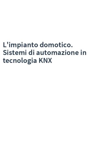 L'impianto domotico. Sistemi di automazione in tecnologia KNX