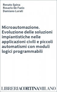 Microautomazione. Evoluzione delle soluzioni impiantistiche nelle applicazioni civili e piccoli automatismi con moduli logici programmabili
