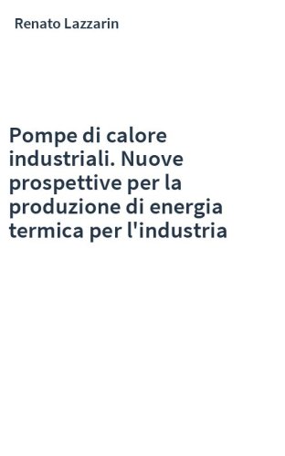 Pompe di calore industriali. Nuove prospettive per la produzione di energia termica per l'industria