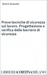 Prove tecniche di sicurezza sul lavoro. Progettazione e verifica delle barriere di sicurezza