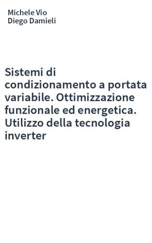 Sistemi di condizionamento a portata variabile. Ottimizzazione funzionale ed energetica. Utilizzo della tecnologia inverter