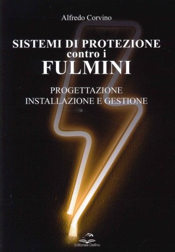 Sistemi di protezione contro i fulmini. Progettazione, installazione e gestione