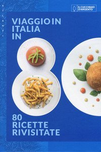 Il Cucchiaio d'Argento. Atlanti. Viaggio in Italia in 80 ricette rivisitate