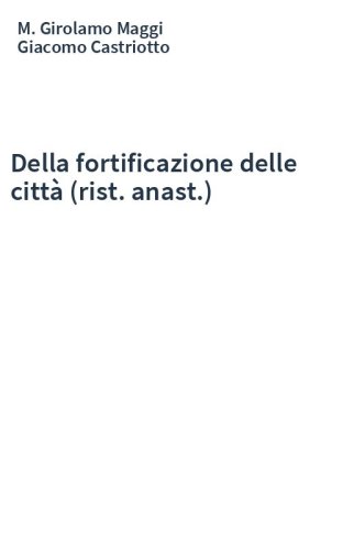 Della fortificazione delle città (rist. anast.)