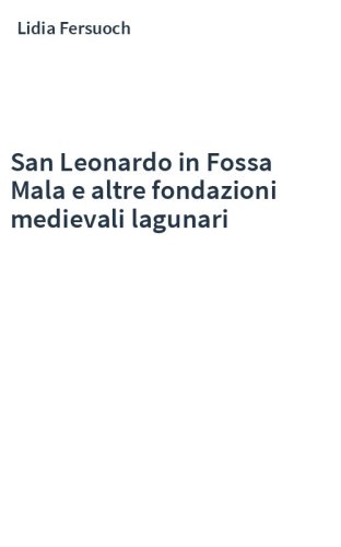San Leonardo in Fossa Mala e altre fondazioni medievali lagunari
