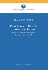 Cambiamenti climatici e migrazioni forzate. Verso una tutela internazionale dei migranti ambientali