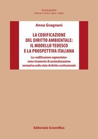 La codificazione del diritto ambientale: il modello tedesco e la prospettiva italiana. La «codificazione segmentata» come strumento di razionalizzazione normativa nello stato di diritto costituzionale