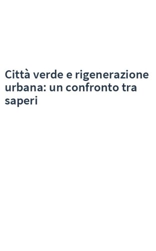 Città verde e rigenerazione urbana: un confronto tra saperi