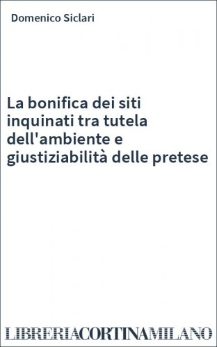 La bonifica dei siti inquinati tra tutela dell'ambiente e giustiziabilità delle pretese