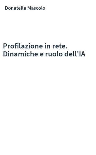 Profilazione in rete. Dinamiche e ruolo dell'IA