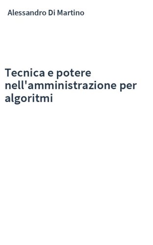 Tecnica e potere nell'amministrazione per algoritmi